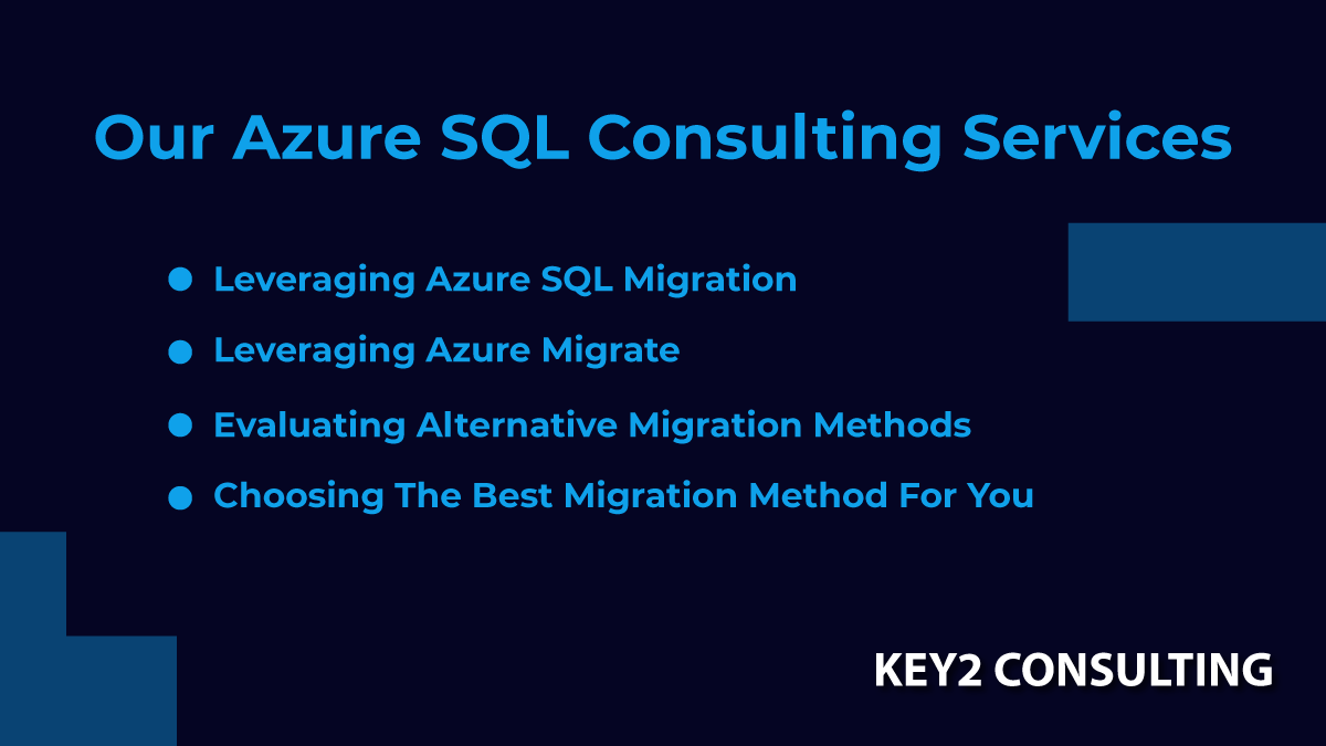 Our company's Azure SQL Consulting services include how to leverage Azure SQL Migration, how to leverage Azure Migrate, how to evaluate alternative migration methods, and how to choose the best migration method for you.